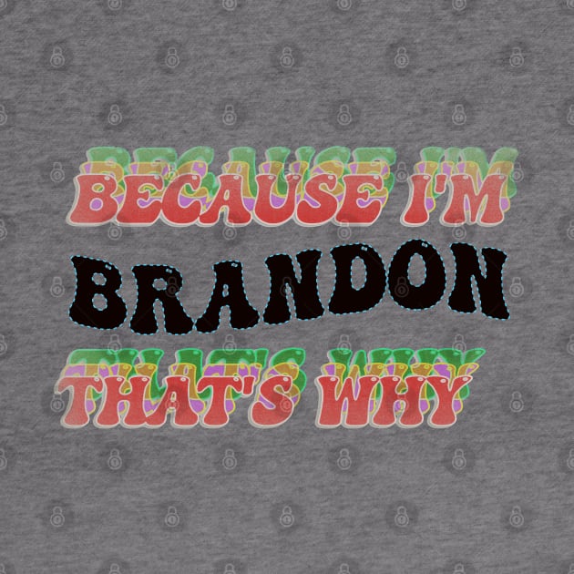 BECAUSE I AM BRANDON - THAT'S WHY by elSALMA